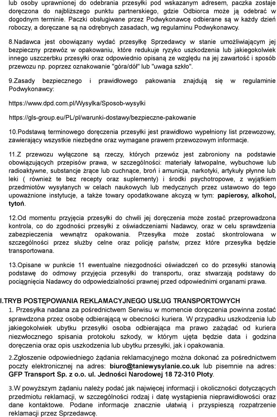 Nadawca jest obowiązany wydać przesyłkę Sprzedawcy w stanie umożliwiającym jej bezpieczny przewóz w opakowaniu, które redukuje ryzyko uszkodzenia lub jakiegokolwiek innego uszczerbku przesyłki oraz