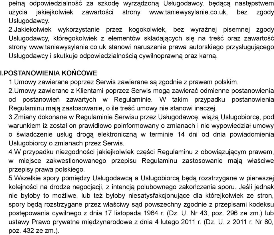 uk stanowi naruszenie prawa autorskiego przysługującego Usługodawcy i skutkuje odpowiedzialnością cywilnoprawną oraz karną. I.POSTANOWIENIA KOŃCOWE 1.