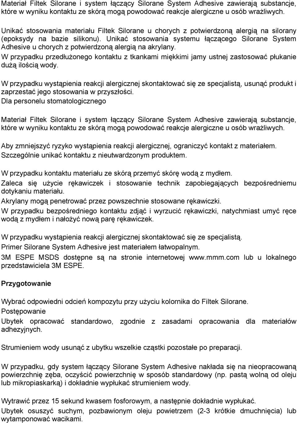 Unikać stosowania systemu łączącego Silorane System Adhesive u chorych z potwierdzoną alergią na akrylany.