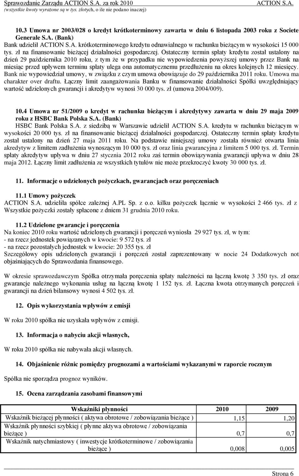 Ostateczny termin spłaty kredytu został ustalony na dzień 29 października 2010 roku, z tym że w przypadku nie wypowiedzenia powyższej umowy przez Bank na miesiąc przed upływem terminu spłaty ulega