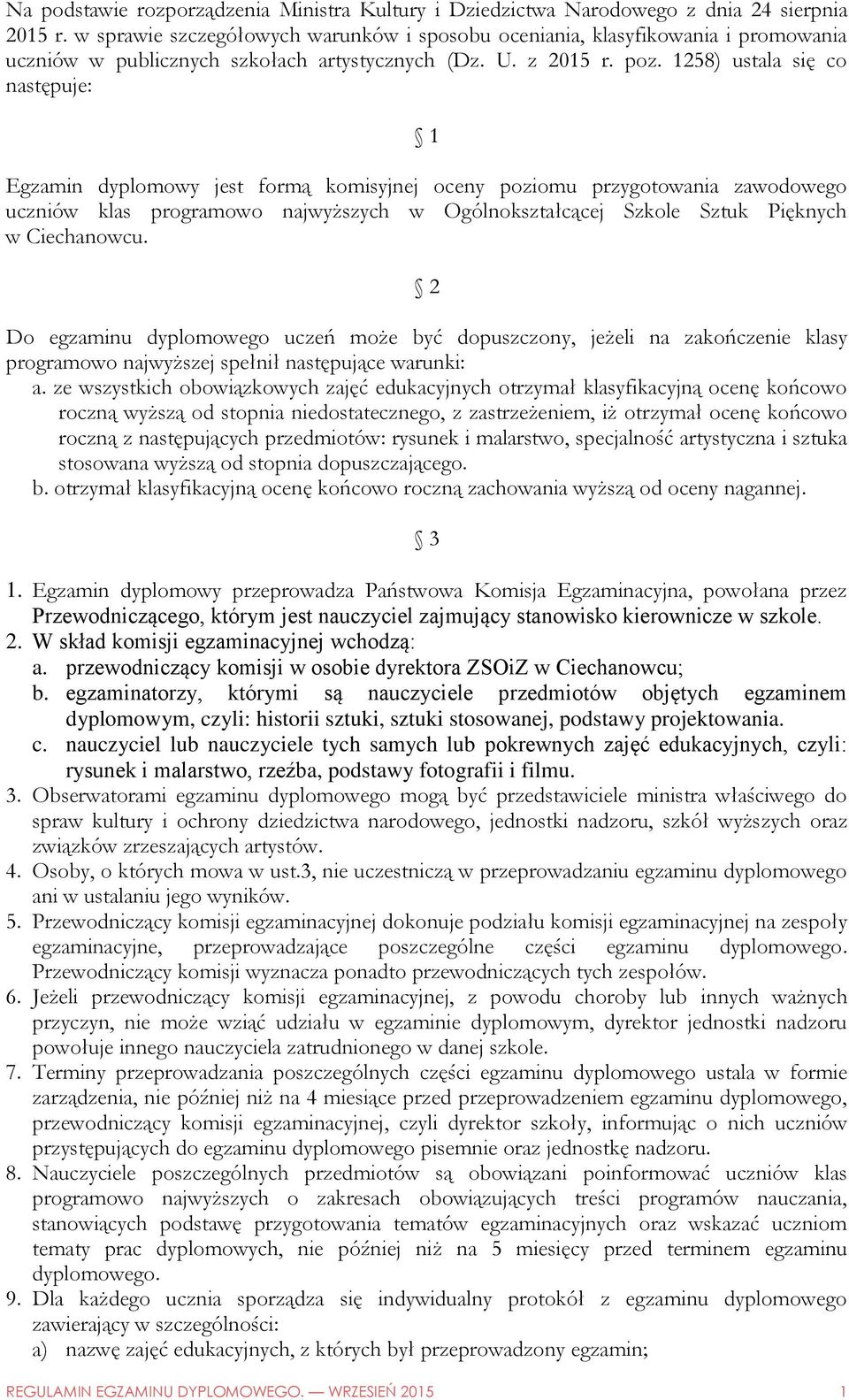 1258) ustala się co następuje: 1 Egzamin dyplomowy jest formą komisyjnej oceny poziomu przygotowania zawodowego uczniów klas programowo najwyższych w Ogólnokształcącej Szkole Sztuk Pięknych w