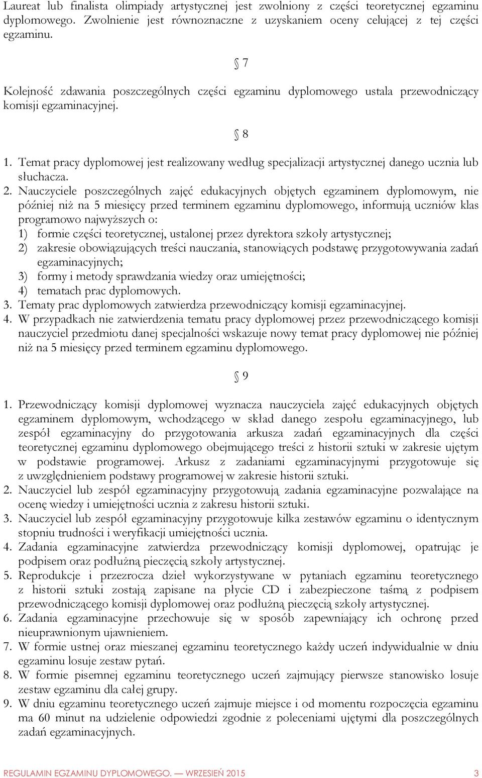 Temat pracy dyplomowej jest realizowany według specjalizacji artystycznej danego ucznia lub słuchacza. 2.