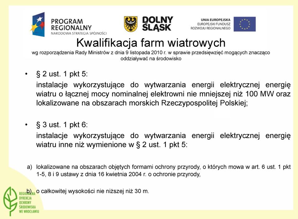 morskich Rzeczypospolitej Polskiej; 3 ust. 1 pkt 6: instalacje wykorzystujące do wytwarzania energii elektrycznej energię wiatru inne niż wymienione w 2 ust.