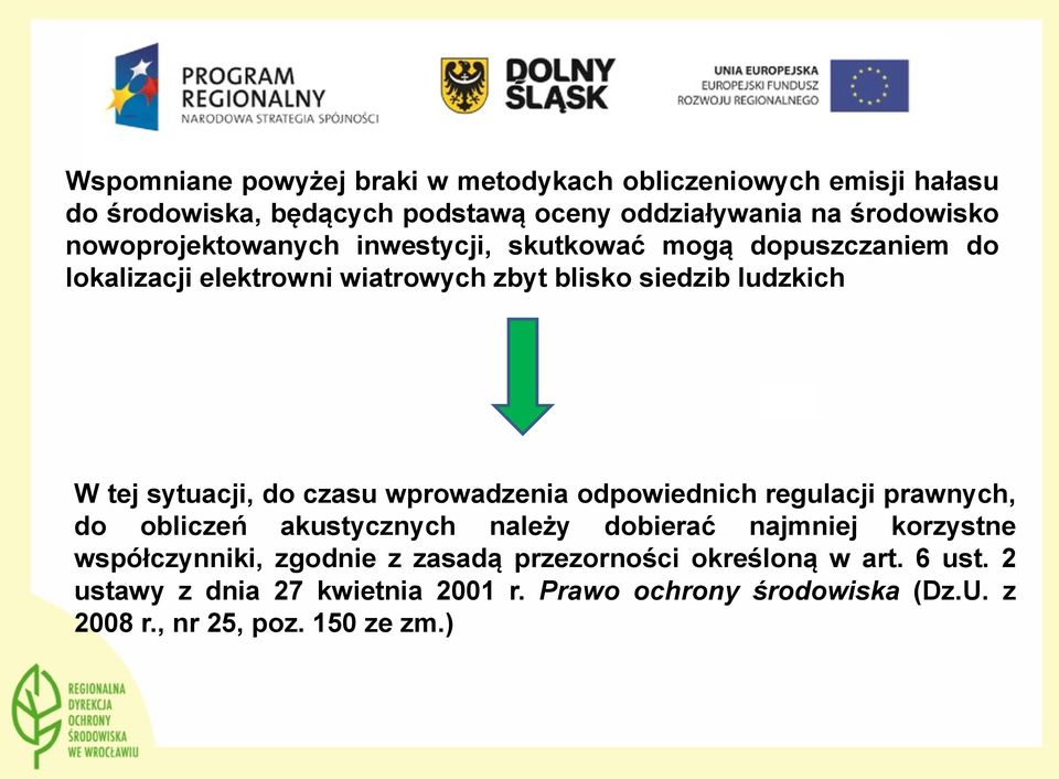 sytuacji, do czasu wprowadzenia odpowiednich regulacji prawnych, do obliczeń akustycznych należy dobierać najmniej korzystne współczynniki,