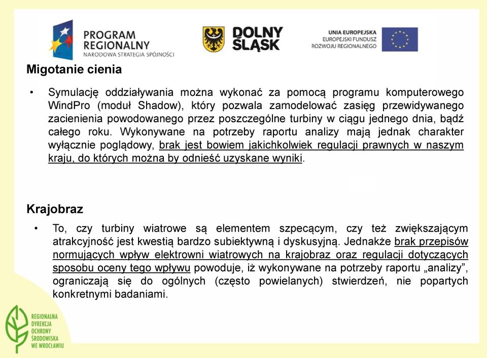 Wykonywane na potrzeby raportu analizy mają jednak charakter wyłącznie poglądowy, brak jest bowiem jakichkolwiek regulacji prawnych w naszym kraju, do których można by odnieść uzyskane wyniki.