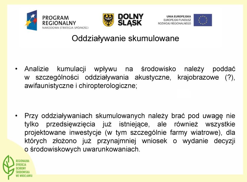 ), awifaunistyczne i chiropterologiczne; Przy oddziaływaniach skumulowanych należy brać pod uwagę nie tylko