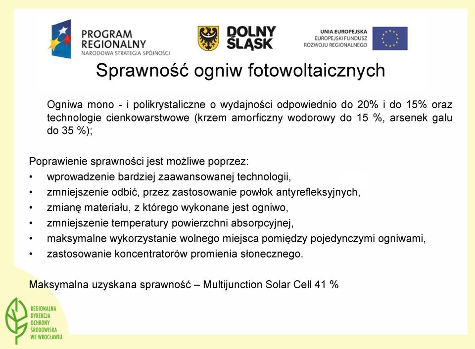 zastosowanie powłok antyrefleksyjnych, zmianę materiału, z którego wykonane jest ogniwo, zmniejszenie temperatury powierzchni absorpcyjnej, maksymalne