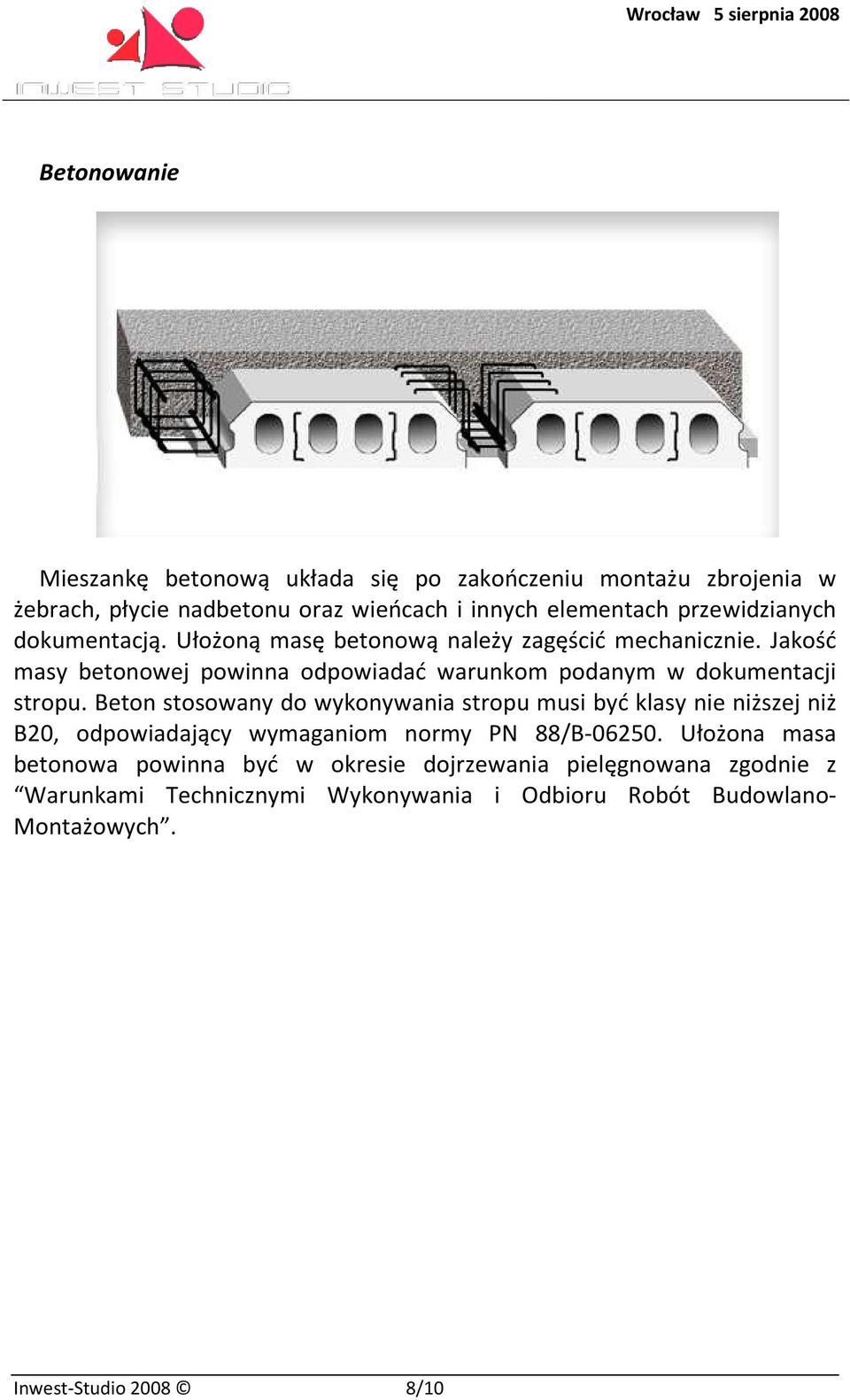 Jakość masy betonowej powinna odpowiadać warunkom podanym w dokumentacji stropu.