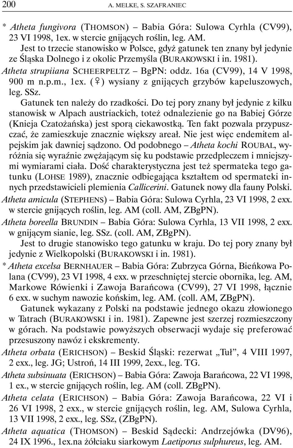 16a (CV99), 14 V 1998, 900 m n.p.m., 1ex. (&) wysiany z gnijących grzybów kapeluszowych, leg. SSz. Gatunek ten należy do rzadkości.