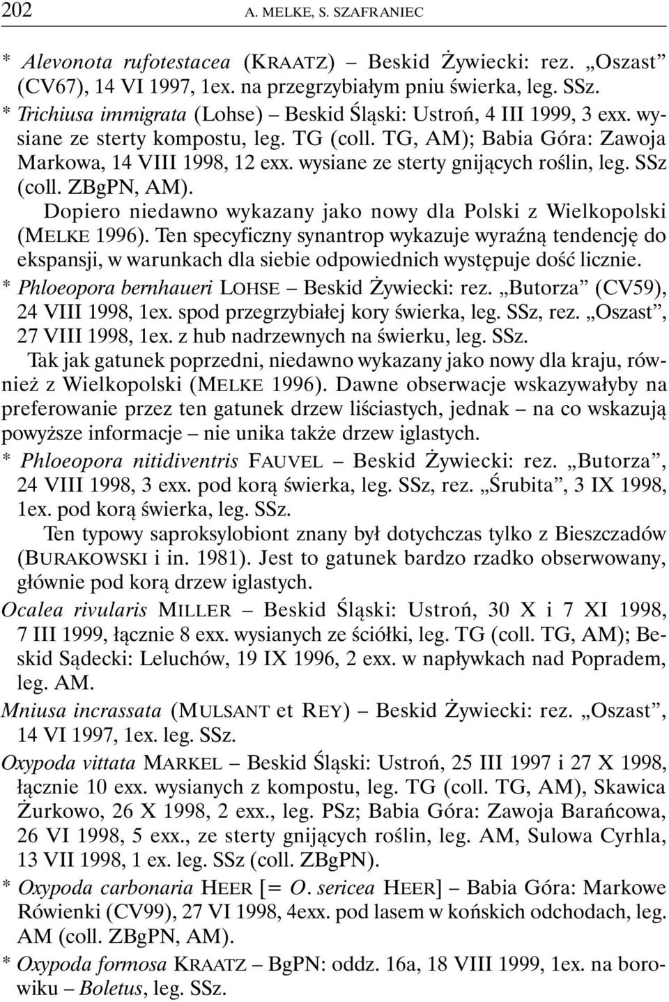 wysiane ze sterty gnijących roślin, leg. SSz (coll. ZBgPN, AM). Dopiero niedawno wykazany jako nowy dla Polski z Wielkopolski (MELKE 1996).