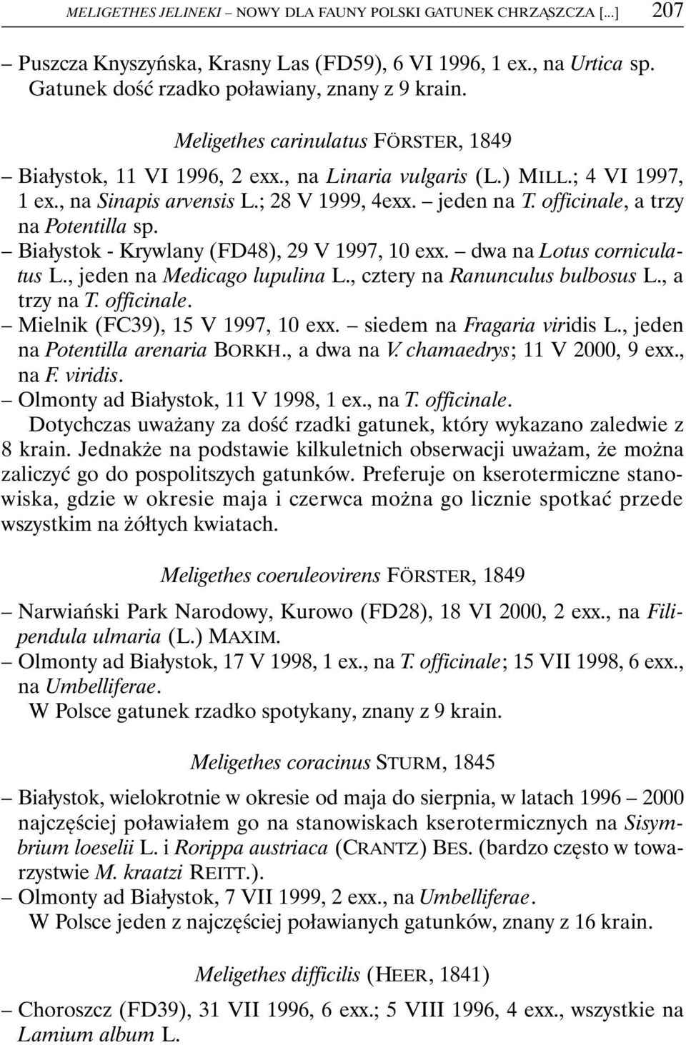 officinale, a trzy na Potentilla sp. Białystok - Krywlany (FD48), 29 V 1997, 10 exx. dwa na Lotus corniculatus L., jeden na Medicago lupulina L., cztery na Ranunculus bulbosus L., a trzy na T.