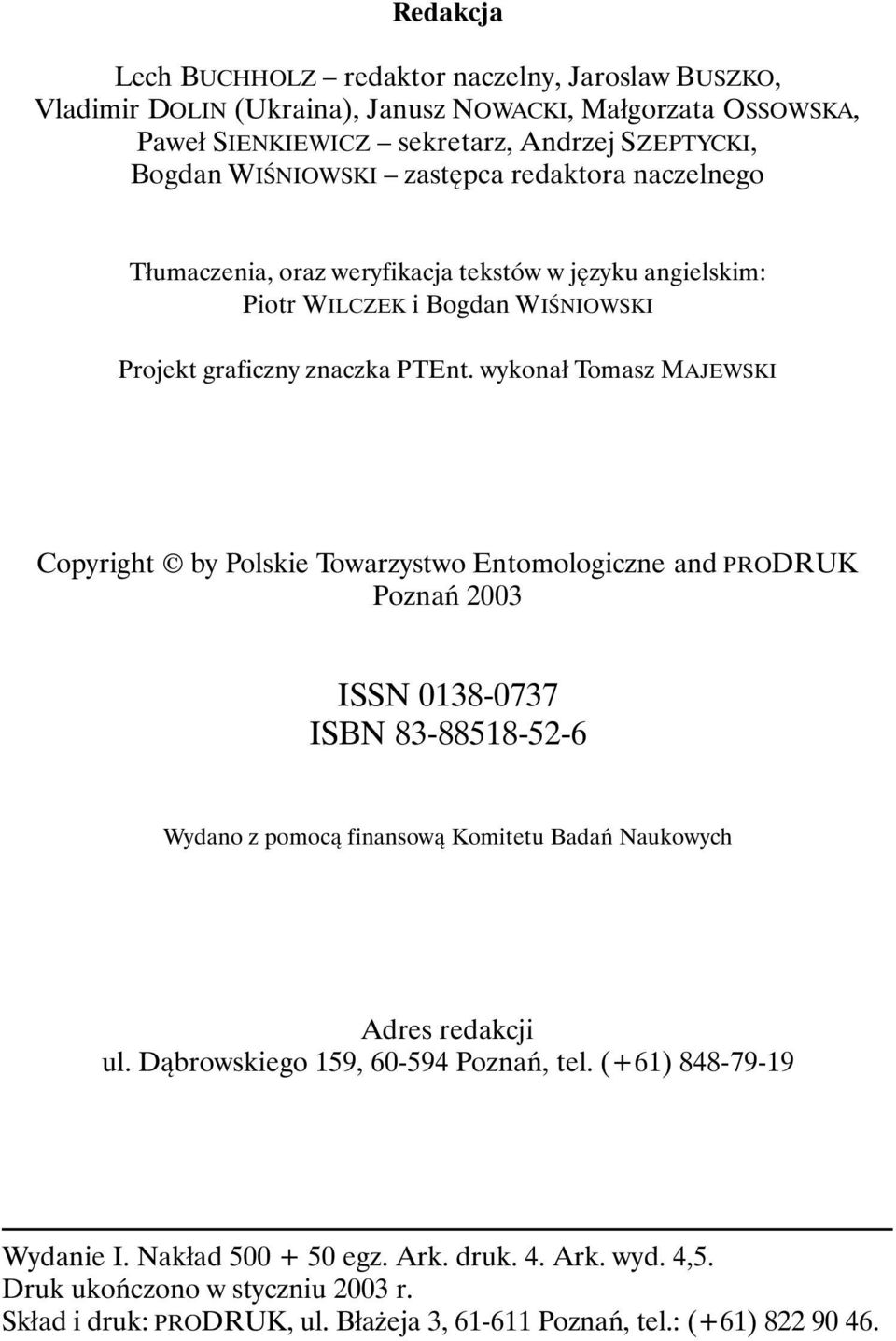 wykonał Tomasz MAJEWSKI Copyright by Polskie Towarzystwo Entomologiczne and PRODRUK Poznań 2003 ISSN 0138-0737 ISBN 83-88518-52-6 Wydano z pomocą finansową Komitetu Badań Naukowych Adres