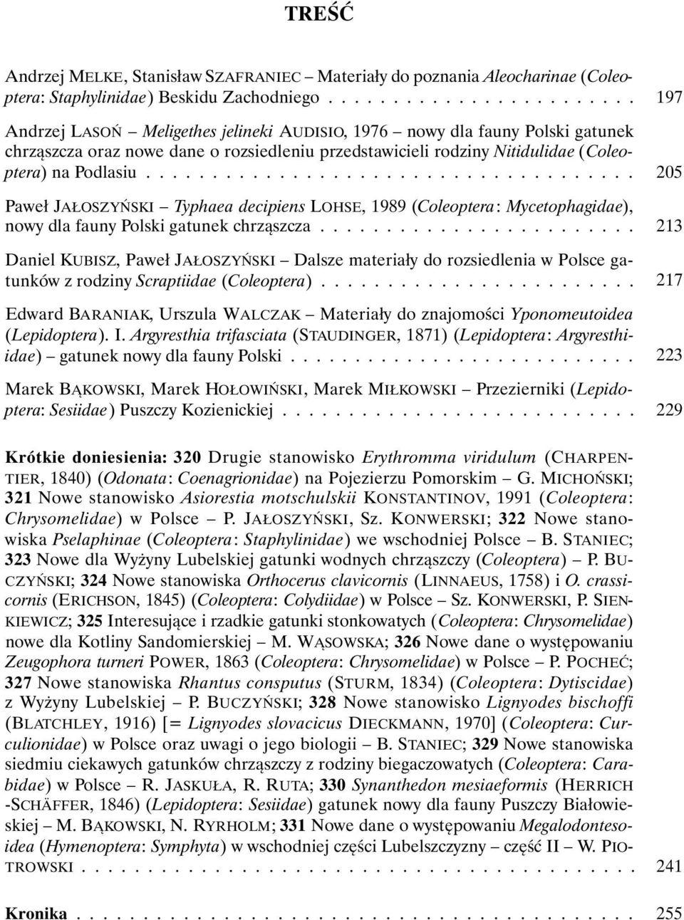 .................................... Paweł JAŁOSZYŃSKI Typhaea decipiens LOHSE, 1989 (Coleoptera: Mycetophagidae), nowy dla fauny Polski gatunek chrząszcza.
