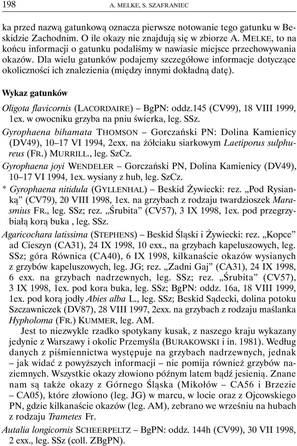 Dla wielu gatunków podajemy szczegółowe informacje dotyczące okoliczności ich znalezienia (między innymi dokładną datę). Wykaz gatunków Oligota flavicornis (LACORDAIRE) BgPN: oddz.