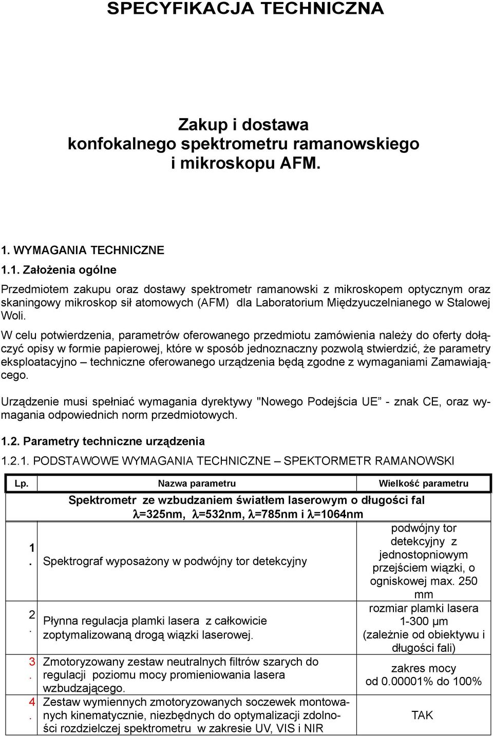 oferty dołączyć opisy w formie papierowej, które w sposób jednoznaczny pozwolą stwierdzić, że parametry eksploatacyjno techniczne oferowanego urządzenia będą zgodne z wymaganiami Zamawiającego