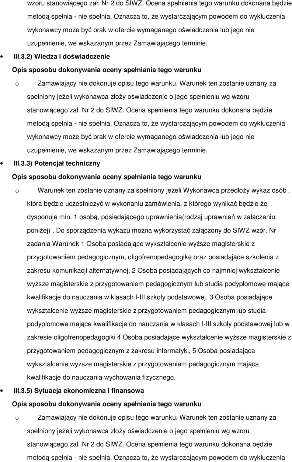 2) Wiedza i doświadczenie o Zamawiający nie dokonuje opisu tego warunku.