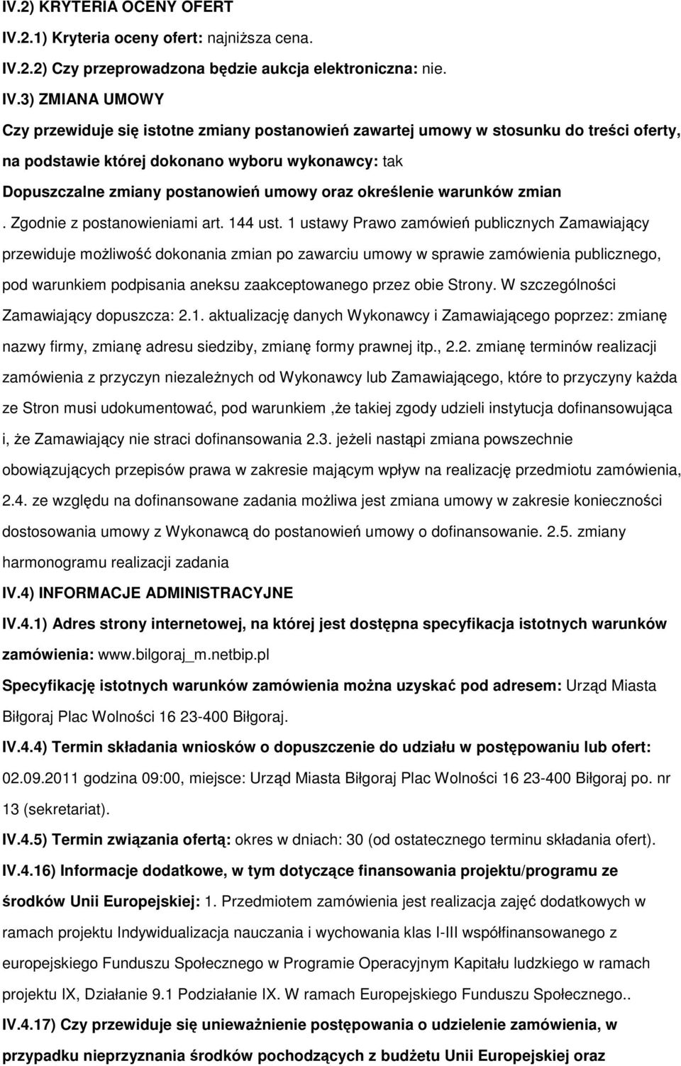 2.2) Czy przeprowadzona będzie aukcja elektroniczna: nie. IV.