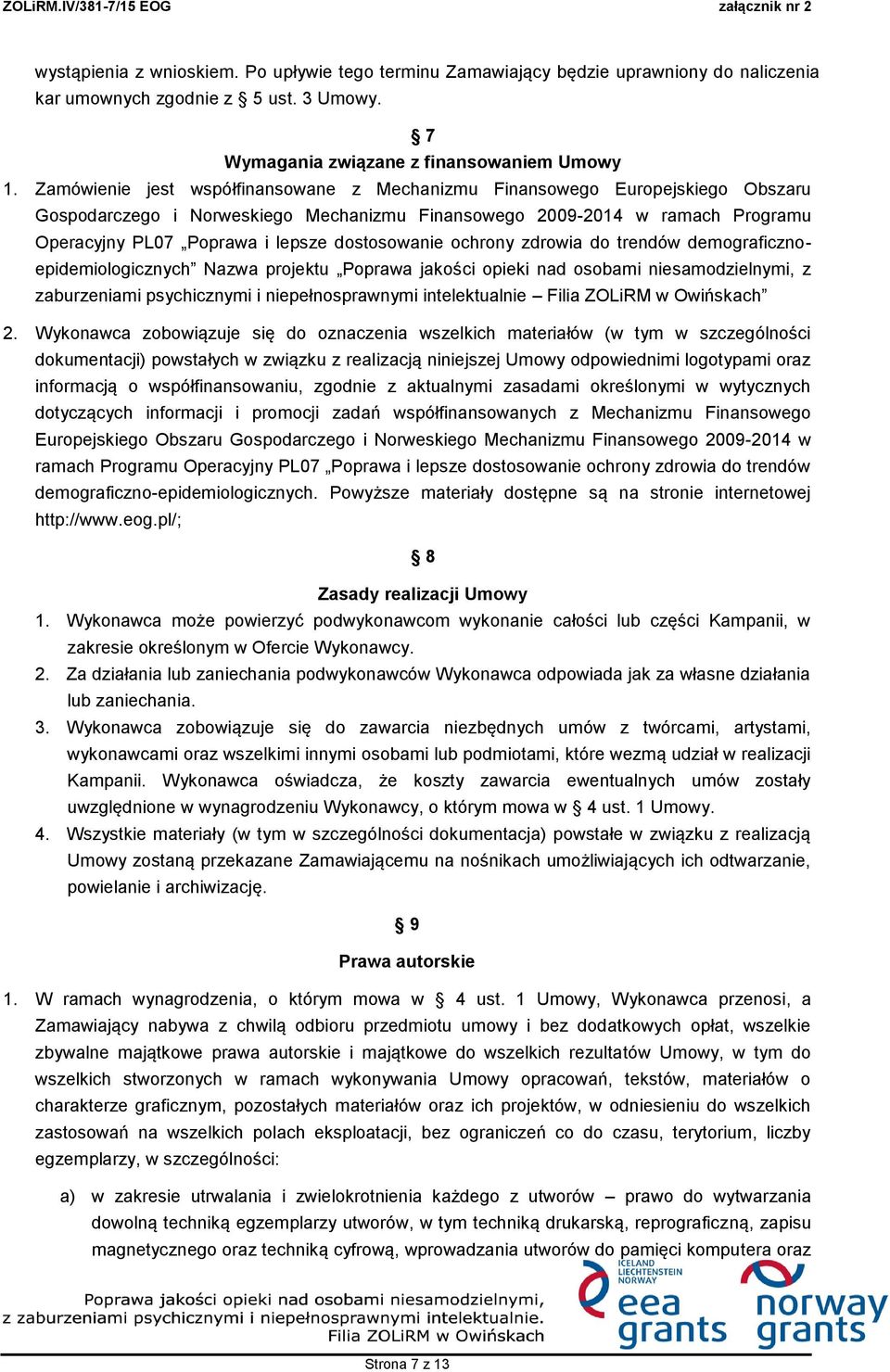 dostosowanie ochrony zdrowia do trendów demograficznoepidemiologicznych Nazwa projektu Poprawa jakości opieki nad osobami niesamodzielnymi, z zaburzeniami psychicznymi i niepełnosprawnymi