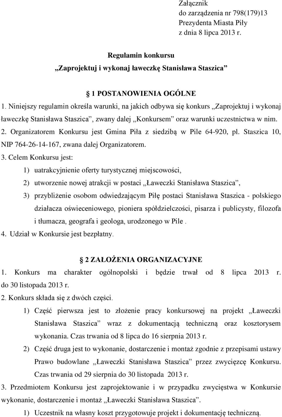 Organizatorem Konkursu jest Gmina Piła z siedzibą w Pile 64-920, pl. Staszica 10, NIP 764-26-14-167, zwana dalej Organizatorem. 3.