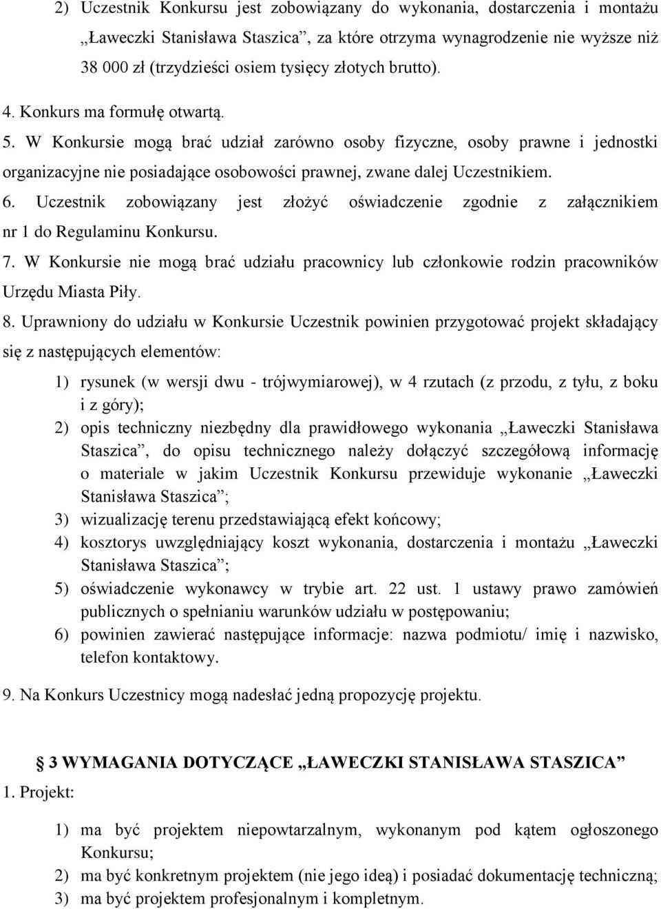 Uczestnik zobowiązany jest złożyć oświadczenie zgodnie z załącznikiem nr 1 do Regulaminu Konkursu. 7. W Konkursie nie mogą brać udziału pracownicy lub członkowie rodzin pracowników Urzędu Miasta Piły.