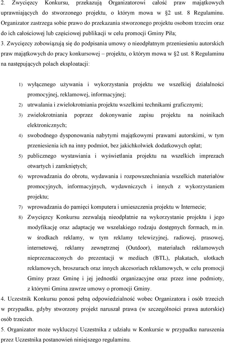 Zwycięzcy zobowiązują się do podpisania umowy o nieodpłatnym przeniesieniu autorskich praw majątkowych do pracy konkursowej projektu, o którym mowa w 2 ust.