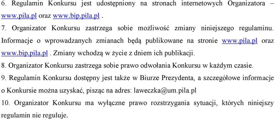 pila.pl. Zmiany wchodzą w życie z dniem ich publikacji. 8. Organizator Konkursu zastrzega sobie prawo odwołania Konkursu w każdym czasie. 9.