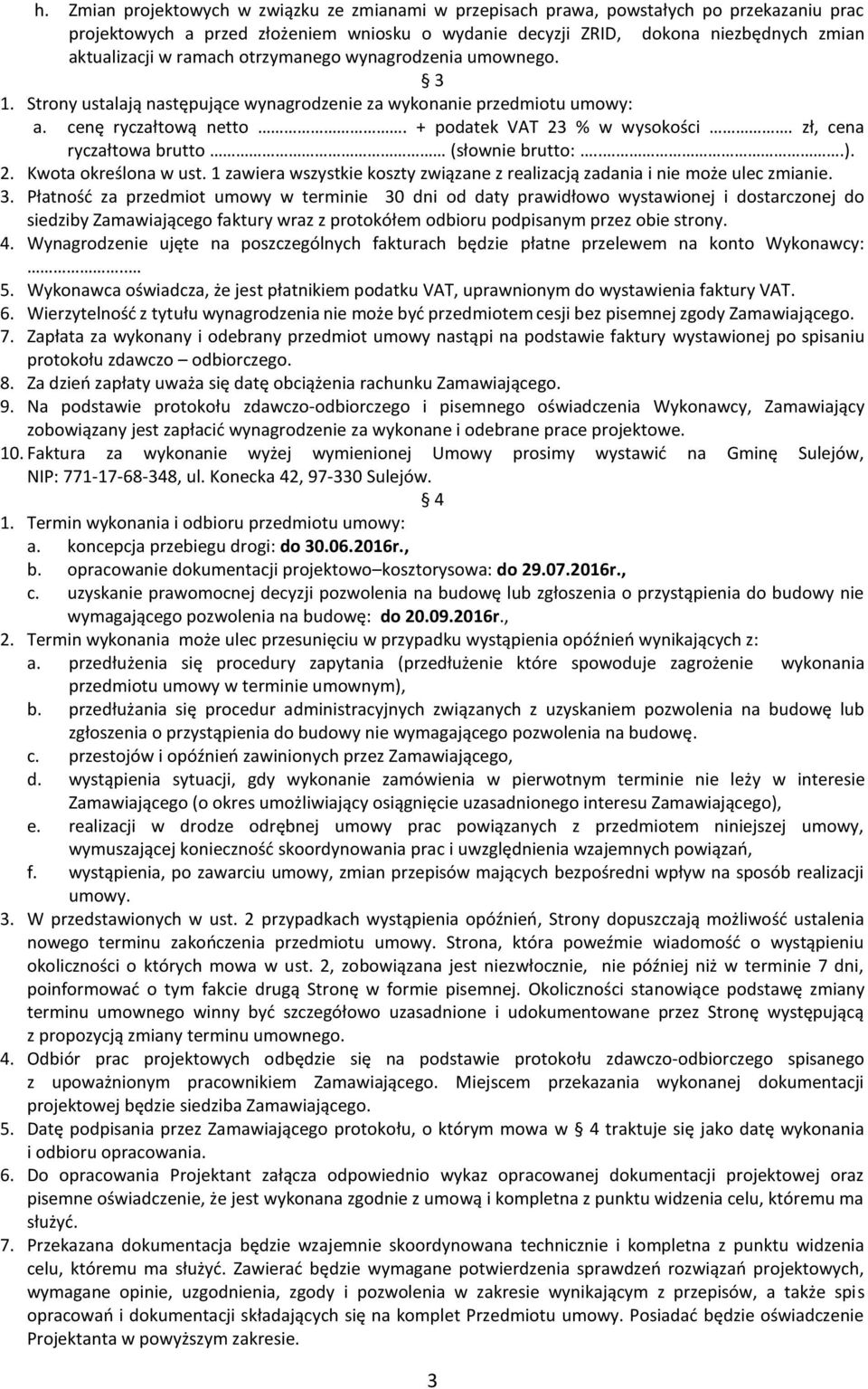 zł, cena ryczałtowa brutto (słownie brutto:...). 2. Kwota określona w ust. 1 zawiera wszystkie koszty związane z realizacją zadania i nie może ulec zmianie. 3.