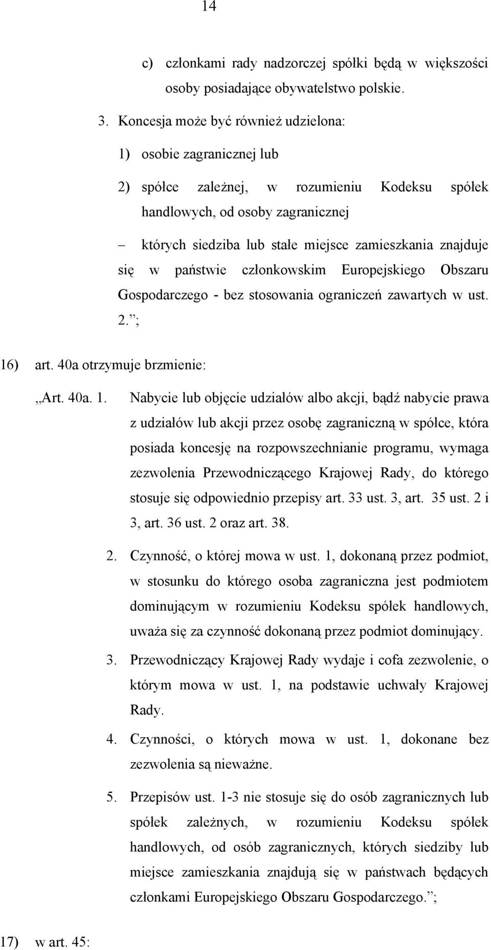 znajduje się w państwie członkowskim Europejskiego Obszaru Gospodarczego - bez stosowania ograniczeń zawartych w ust. 2. ; 16