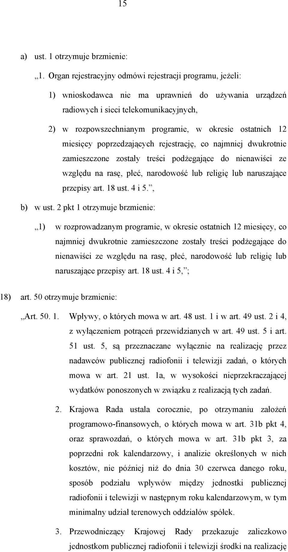 ostatnich 12 miesięcy poprzedzających rejestrację, co najmniej dwukrotnie zamieszczone zostały treści podżegające do nienawiści ze względu na rasę, płeć, narodowość lub religię lub naruszające