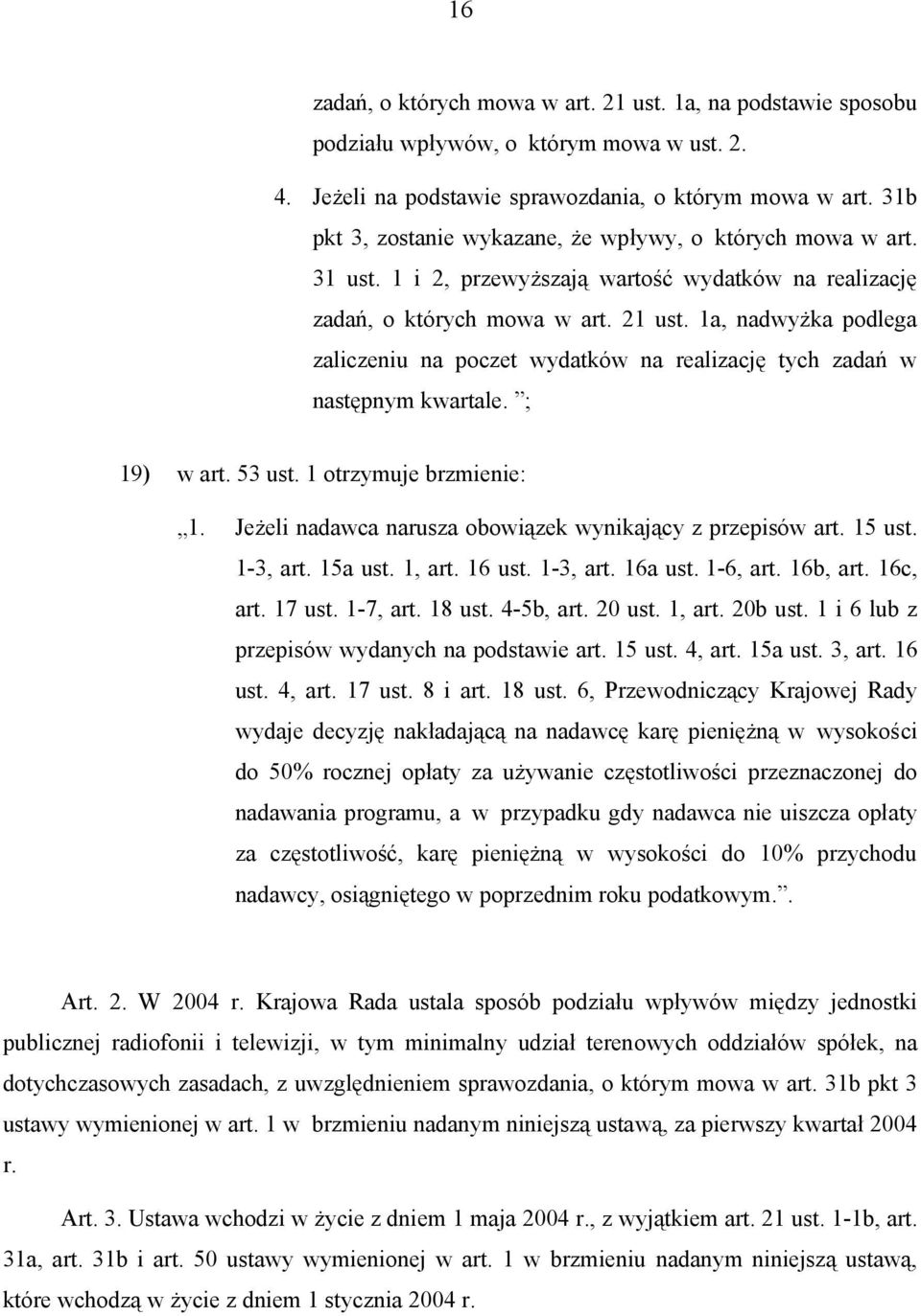 1a, nadwyżka podlega zaliczeniu na poczet wydatków na realizację tych zadań w następnym kwartale. ; 19) w art. 53 ust. 1 otrzymuje brzmienie: 1.