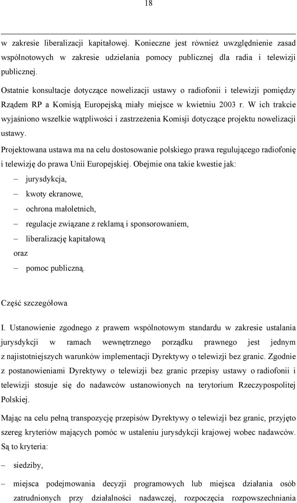 W ich trakcie wyjaśniono wszelkie wątpliwości i zastrzeżenia Komisji dotyczące projektu nowelizacji ustawy.