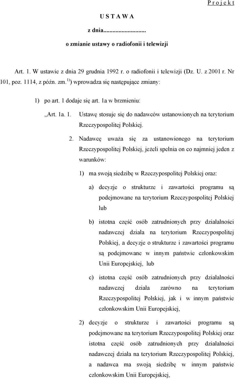 Nadawcę uważa się za ustanowionego na terytorium Rzeczypospolitej Polskiej, jeżeli spełnia on co najmniej jeden z warunków: 1) ma swoją siedzibę w Rzeczypospolitej Polskiej oraz: a) decyzje o