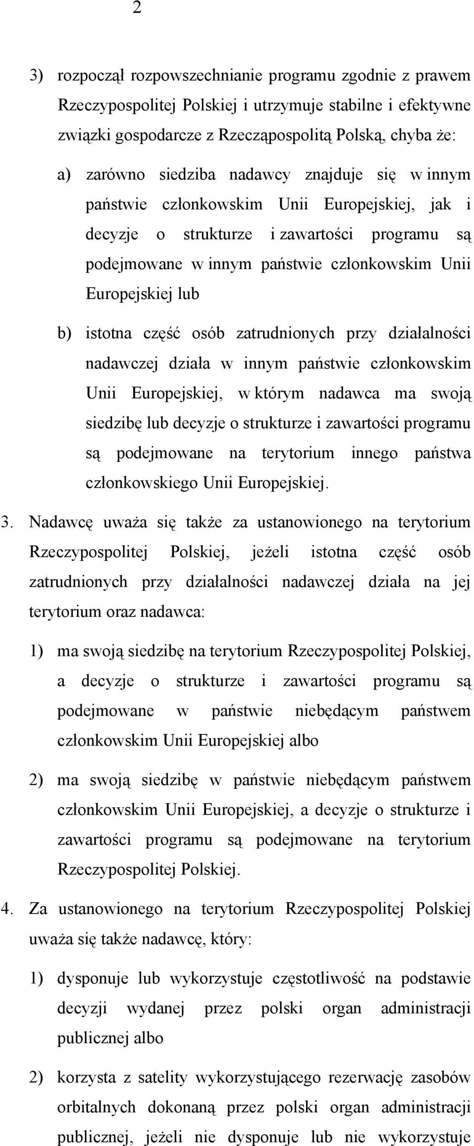 część osób zatrudnionych przy działalności nadawczej działa w innym państwie członkowskim Unii Europejskiej, w którym nadawca ma swoją siedzibę lub decyzje o strukturze i zawartości programu są