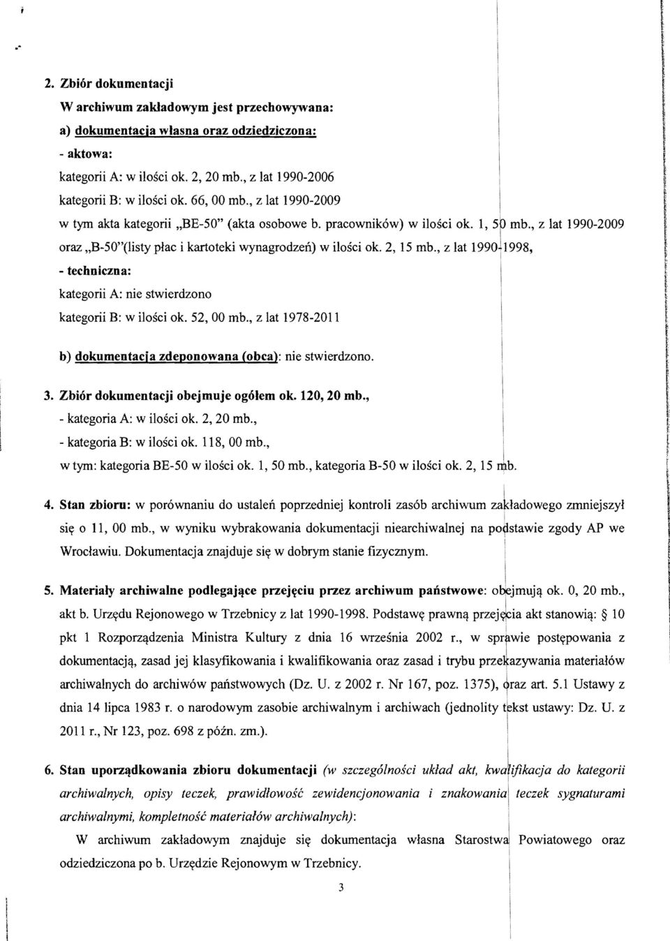 , z lat 19901 1998, - techniczna: kategorii A: nie stwierdzono kategorii B: w ilosci ok. 52,00 mb., z lat 1978-2011 b) dokumeutacja zdeponowana (obca): nie stwierdzono. 3.