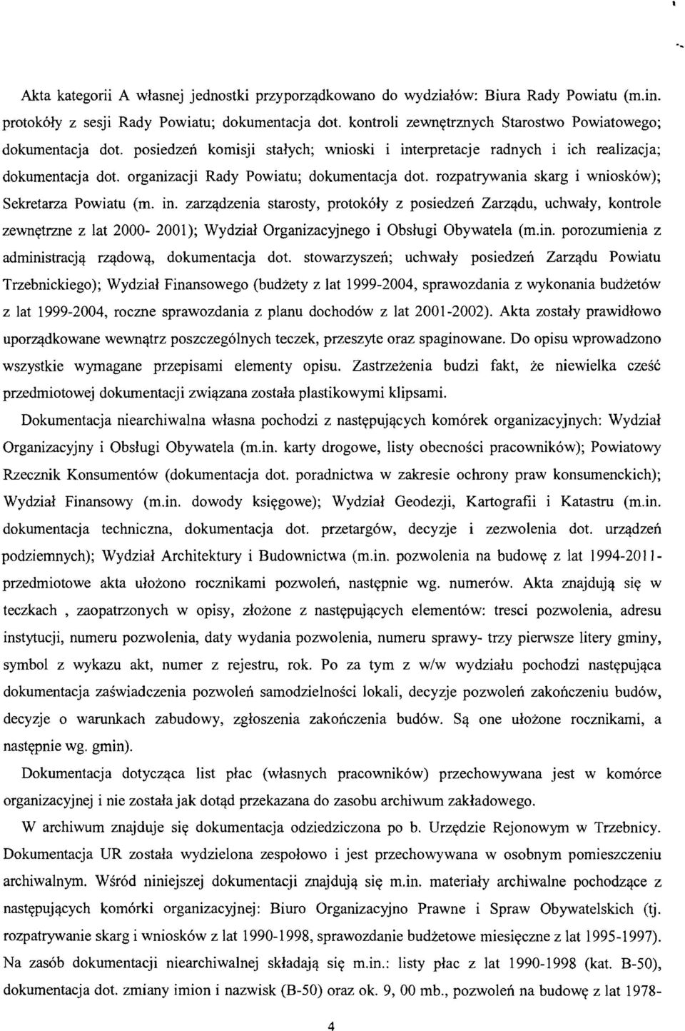 organizacji Rady Powiatu; dokumentacja dot. rozpatrywania skarg i wniosk6w); Sekretarza Powiatu (m. in. zarzcj.dzenia starosty, protok61y z posiedzen ZarzCj.