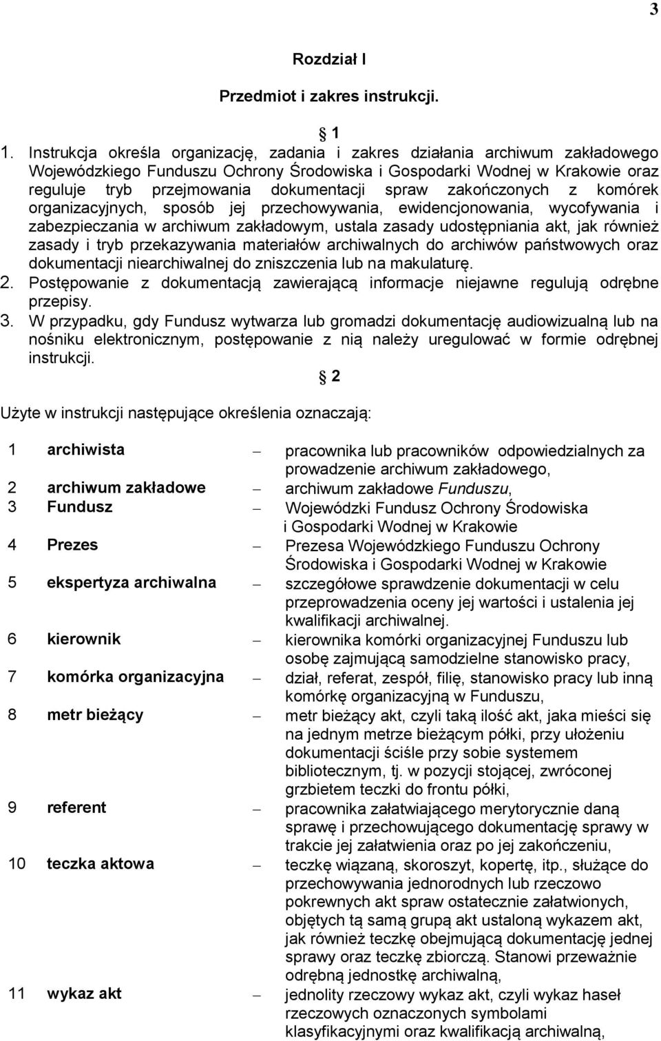 spraw zakończonych z komórek organizacyjnych, sposób jej przechowywania, ewidencjonowania, wycofywania i zabezpieczania w archiwum zakładowym, ustala zasady udostępniania akt, jak również zasady i