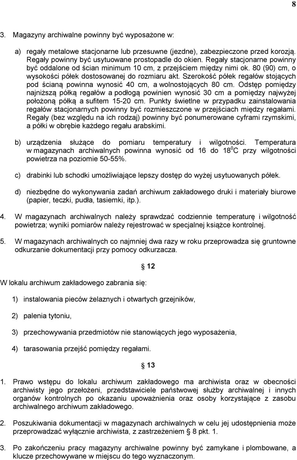 Szerokość półek regałów stojących pod ścianą powinna wynosić 40 cm, a wolnostojących 80 cm.