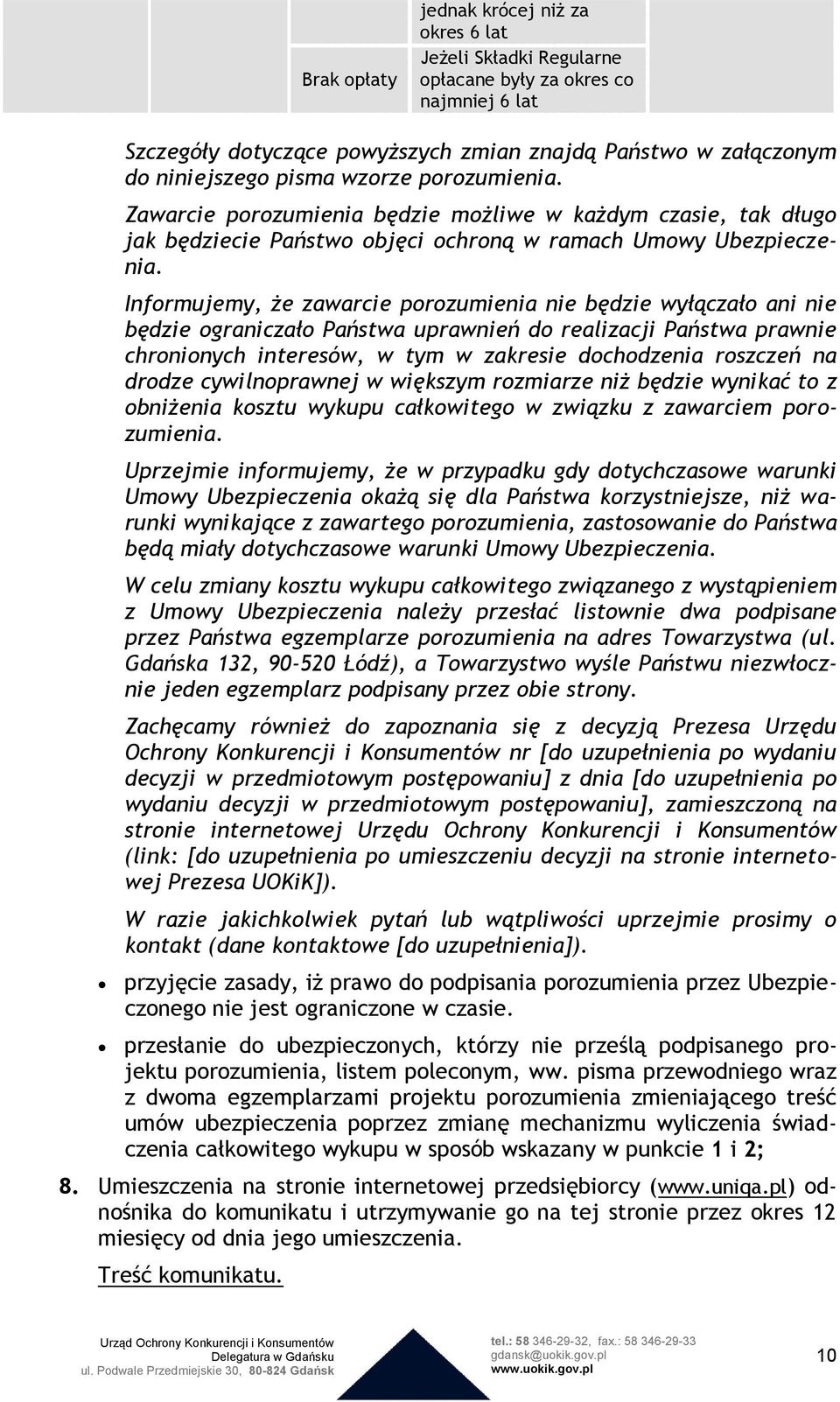 Informujemy, że zawarcie porozumienia nie będzie wyłączało ani nie będzie ograniczało Państwa uprawnień do realizacji Państwa prawnie chronionych interesów, w tym w zakresie dochodzenia roszczeń na