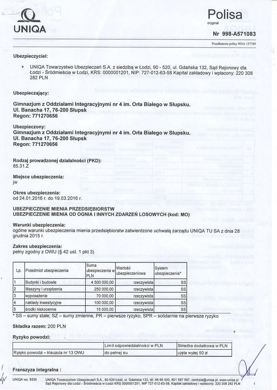 Ul. Banacha 17,76-200 Slupsk Regon:771270656 Ubezpieczony: Gimnazjum z Oddzialami I ntegracyjnymi Ul. Banacha 17,76-200 Slupsk Regon:771270656 nr 4 im. Orla Bialego w Slupsku.