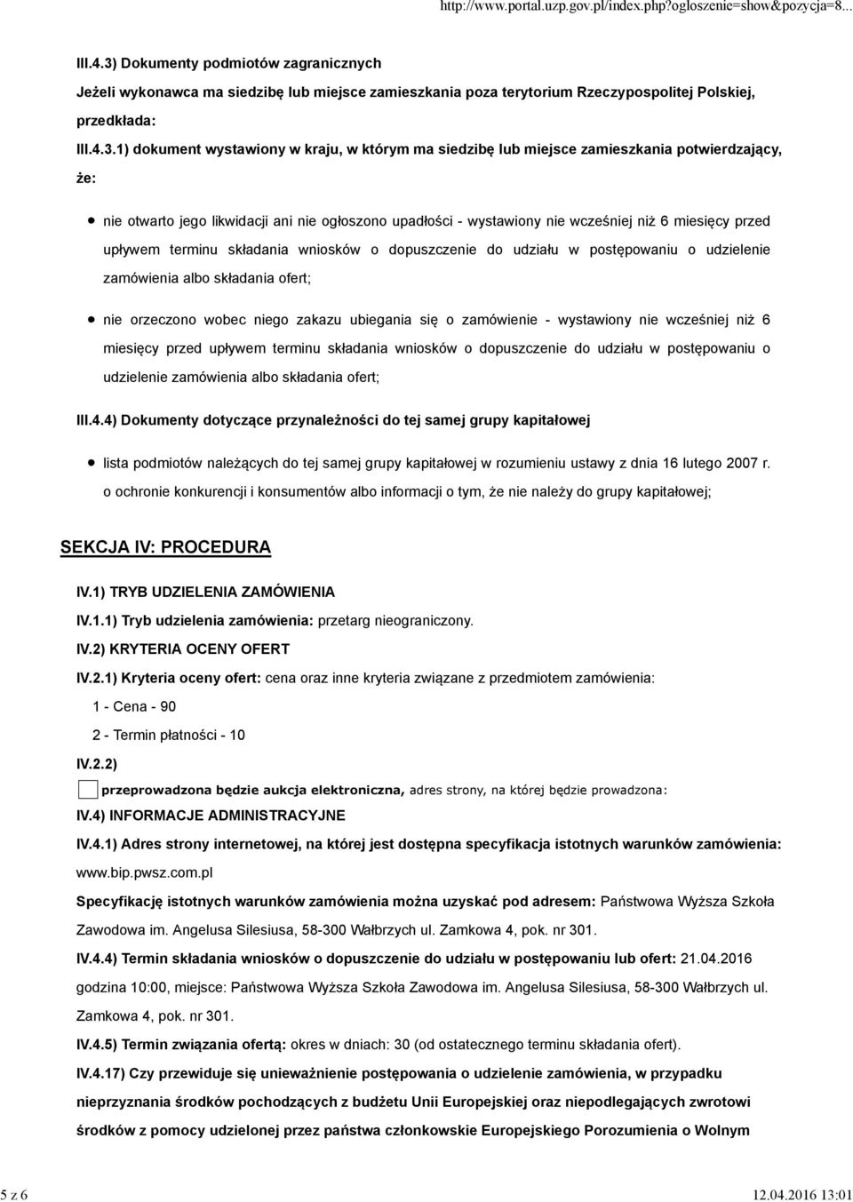 Dokumenty podmiotów zagranicznych Jeżeli wykonawca ma siedzibę lub miejsce zamieszkania poza terytorium Rzeczypospolitej Polskiej, przedkłada: III.4.3.