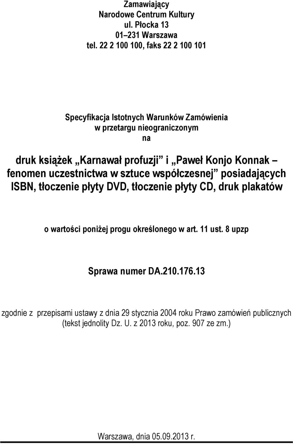 Konjo Konnak fenomen uczestnictwa w sztuce współczesnej posiadających ISBN, tłoczenie płyty DVD, tłoczenie płyty CD, druk plakatów o wartości poniżej