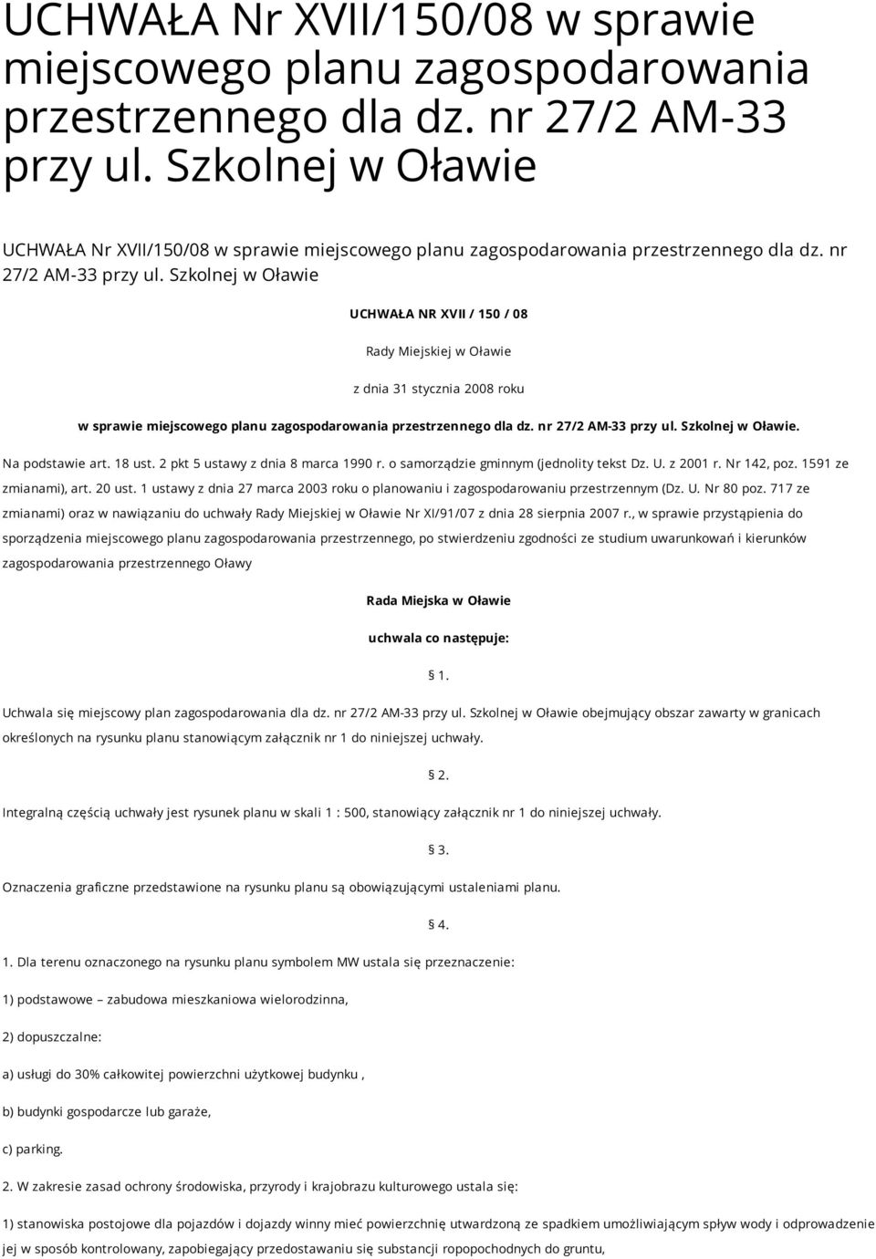 Szkolnej w Oławie. Na podstawie art. 18 ust. 2 pkt 5 ustawy z dnia 8 marca 1990 r. o samorządzie gminnym (jednolity tekst Dz. U. z 2001 r. Nr 142, poz. 1591 ze zmianami), art. 20 ust.