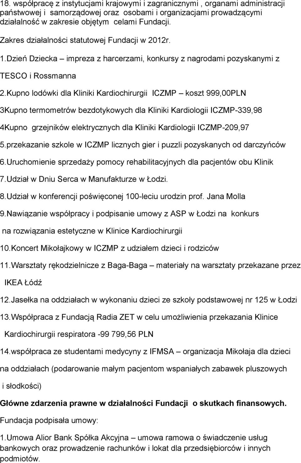 Kupno lodówki dla Kliniki Kardiochirurgii ICZMP koszt 999,00PLN 3Kupno termometrów bezdotykowych dla Kliniki Kardiologii ICZMP-339,98 4Kupno grzejników elektrycznych dla Kliniki Kardiologii