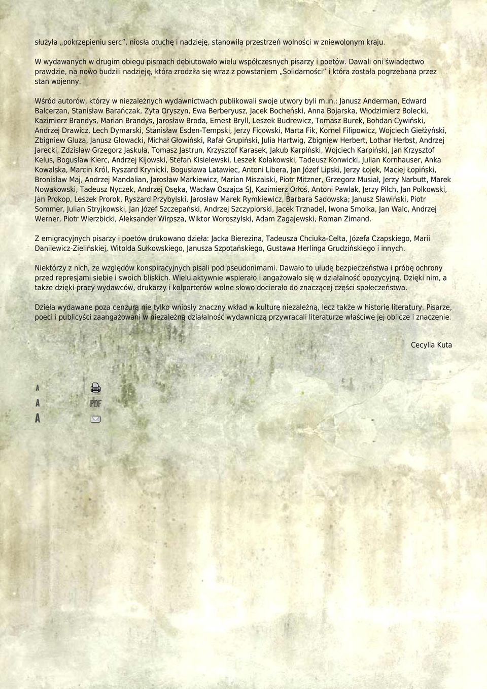 Wśród autorów, którzy w niezależnych wydawnictwach publikowali swoje utwory byli m.in.