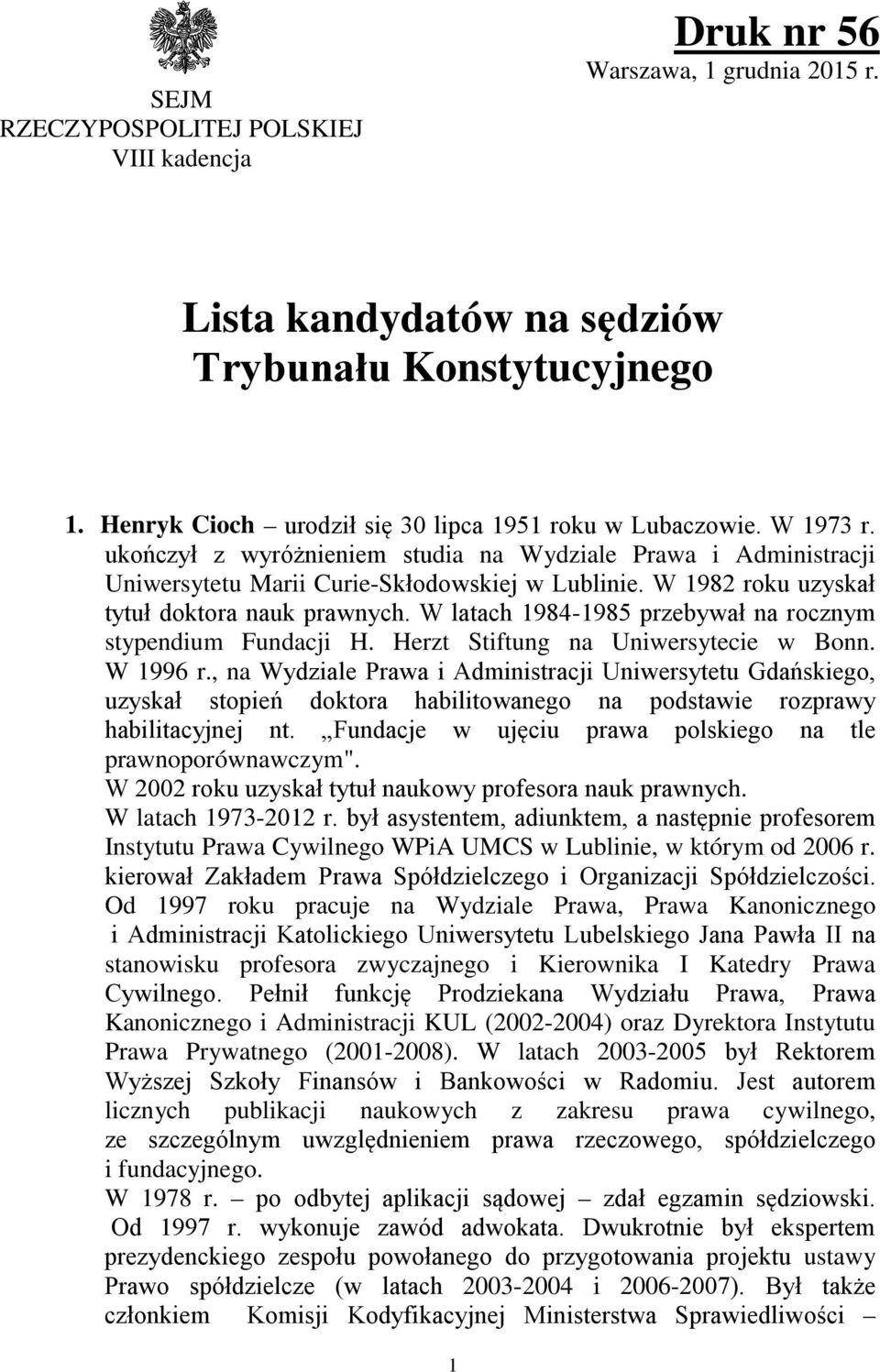 W latach 1984-1985 przebywał na rocznym stypendium Fundacji H. Herzt Stiftung na Uniwersytecie w Bonn. W 1996 r.