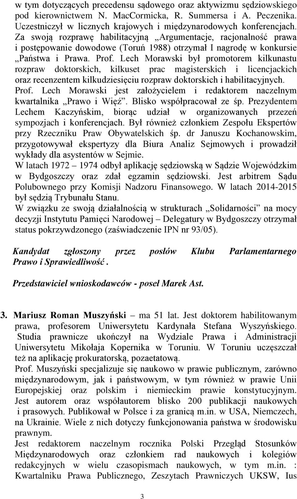 Lech Morawski był promotorem kilkunastu rozpraw doktorskich, kilkuset prac magisterskich i licencjackich oraz recenzentem kilkudziesięciu rozpraw doktorskich i habilitacyjnych. Prof.