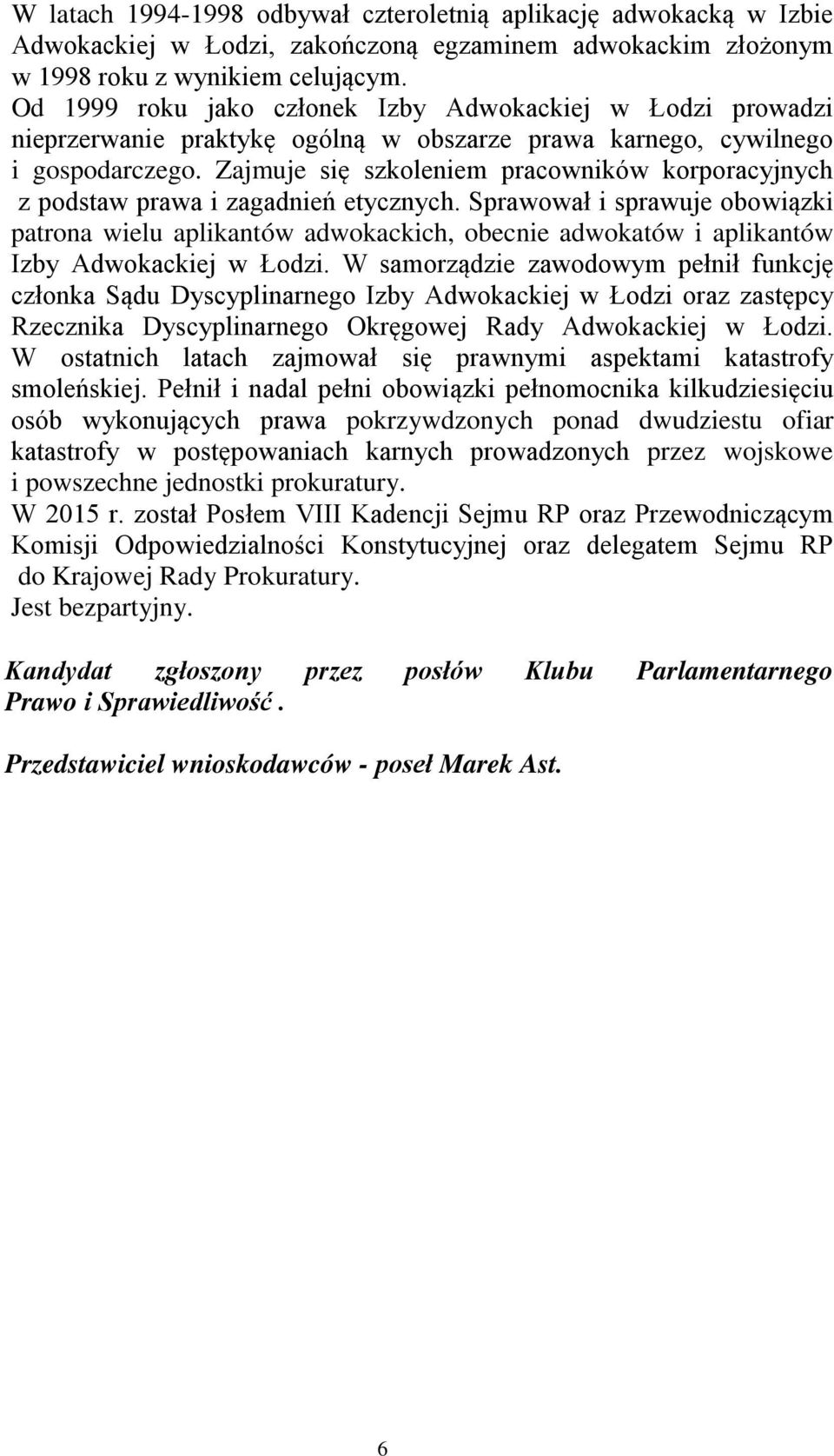 Zajmuje się szkoleniem pracowników korporacyjnych z podstaw prawa i zagadnień etycznych.