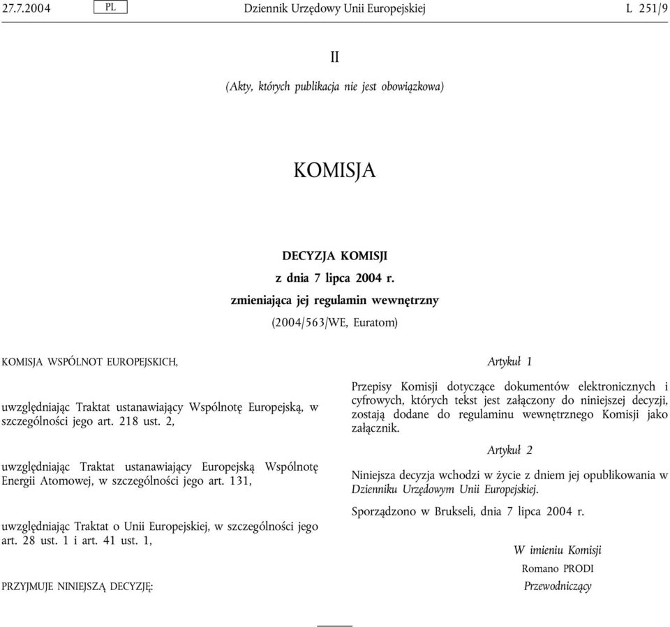 2, uwzględniając Traktat ustanawiający Europejską Wspólnotę Energii Atomowej, w szczególności jego art. 131, uwzględniając Traktat o Unii Europejskiej, w szczególności jego art. 28 ust. 1 i art.