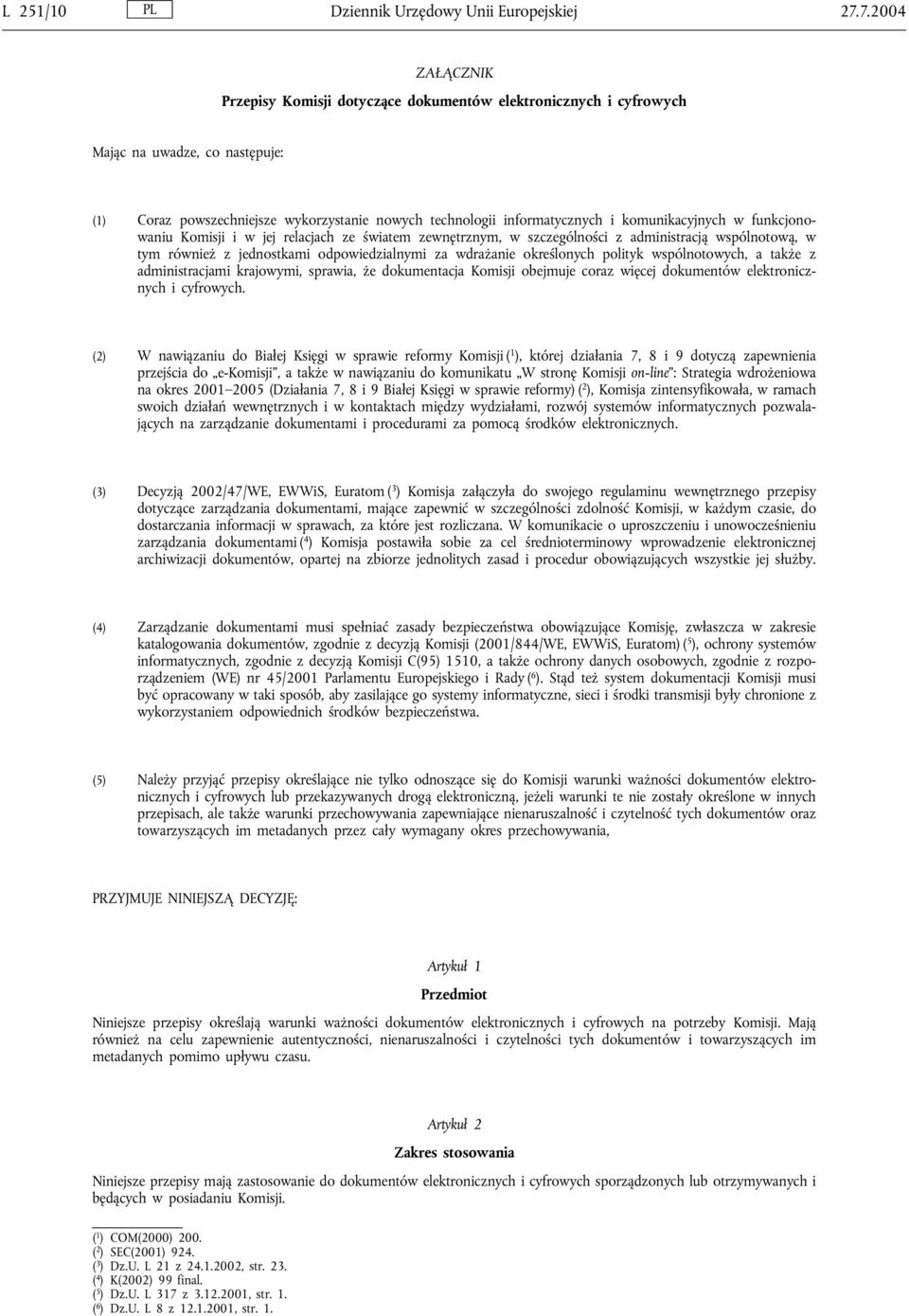 komunikacyjnych w funkcjonowaniu Komisji i w jej relacjach ze światem zewnętrznym, w szczególności z administracją wspólnotową, w tym również z jednostkami odpowiedzialnymi za wdrażanie określonych