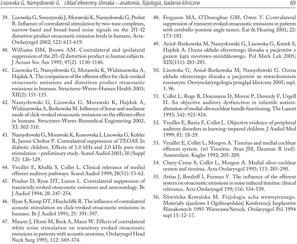 Acta- Otolaryngol ; 1: 613-619. 4. Williams DM, Brown AM. Contralateral and ipsilateral suppression of the f1-f distortion product in human subjects. J Acoust Soc Am 1995; 97(): 113-114. 41.